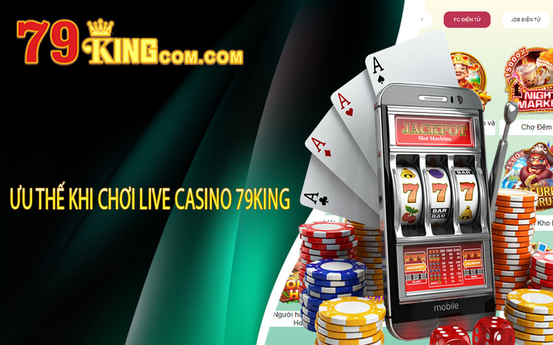 Ưu Thế Khi Chơi Live Casino 79king